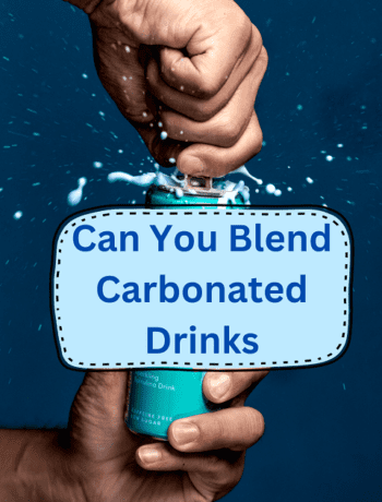 Can You Blend Carbonated Drinks