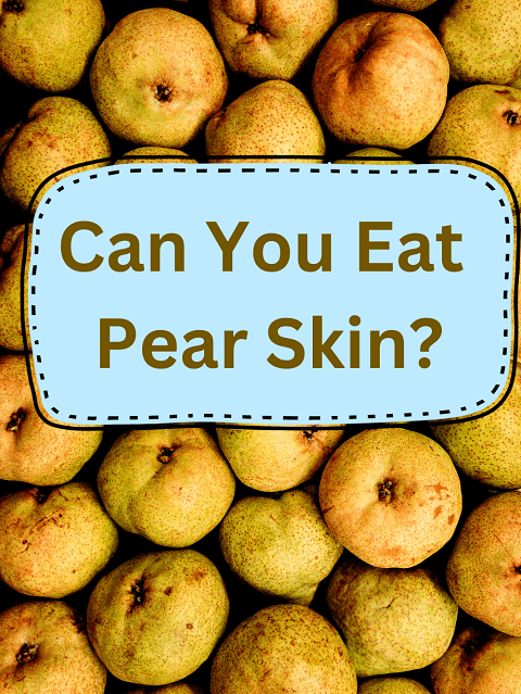 Can You Eat Pear Skin
