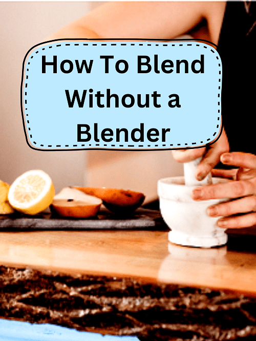 How To Blend Without a Blender
