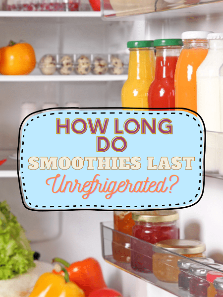 How Long Does Smoothie Last Unrefrigerated